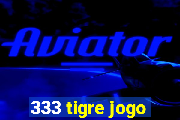 333 tigre jogo